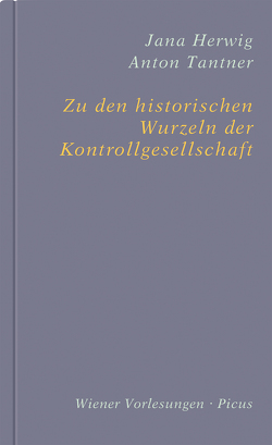 Zu den historischen Wurzeln der Kontrollgesellschaft von Herwig,  Jana, Tantner,  Anton