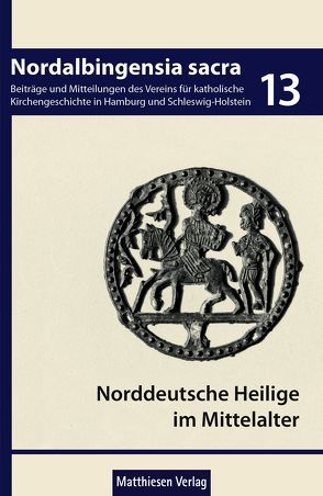 Zu den norddeutschen Heiligen im Mittelalter von Bock,  Günther, Colberg,  Martin, Goetz,  Hans-Werner, Lorenzen-Schmidt,  Klaus-Joachim, Rosen,  Judith, Schröter,  Martin J.