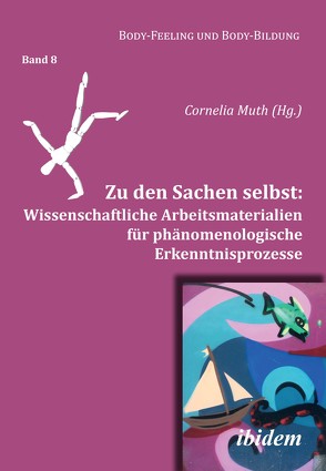 Zu den Sachen selbst: Wissenschaftliche Arbeitsmaterialien für phänomenologische Erkenntnisprozesse von Henning,  Annika, Hettich,  Sarina, Jäckel,  Charlotte, Langsenkamp,  Elisa, Muth,  Cornelia, Nauerth,  Annette