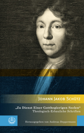 »Zu Dienst Einer Gottbegierigen Seelen« von Deppermann,  Andreas, Schütz,  Johann Jacob