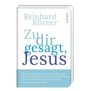 Zu dir gesagt, Jesus von Körner,  Reinhard