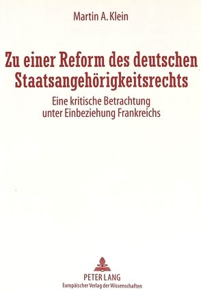 Zu einer Reform des deutschen Staatsangehörigkeitsrechts von Klein,  Martin Anatol