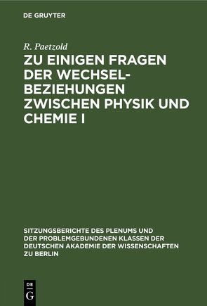 Zu einigen Fragen der Wechselbeziehungen zwischen Physik und Chemie I von Kriegsmann,  H., Paetzold,  R., Schirmer,  W, Vojta,  G.