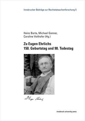 Zu Eugen Ehrlichs 150. Geburtstag und 90. Todestag von Barta,  Heinz, Ganner,  Michael, Voithofer,  Caroline