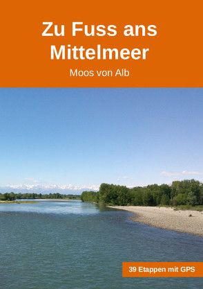 Zu Fuss ans Mittelmeer von Von Alb,  Moos