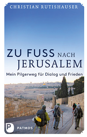 Zu Fuß nach Jerusalem von Rutishauser,  Christian