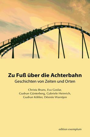 Zu Fuß über die Achterbahn von Bruns,  Christa, Goslar,  Eva, Günterberg,  Gudrun, Heinrich,  Gabriele, Köhler,  Gudrun, Warntjen,  Désirée