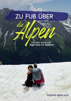 Zu Fuß über die Alpen – mit dem Hund vom Tegernsee bis Südtirol von Gerlach,  Nadine