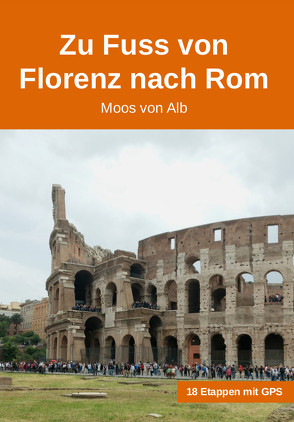 Zu Fuss von Florenz nach Rom von Von Alb,  Moos