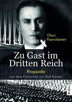 Zu Gast im Dritten Reich 1936. Rhapsodie von Halmesvirta,  Anssi, Klemmt,  Rolf, Paavolainen,  Olavi