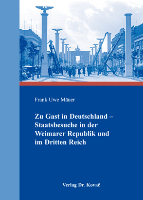 Zu Gast in Deutschland – Staatsbesuche in der Weimarer Republik und im Dritten Reich von Mäuer,  Frank Uwe