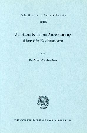Zu Hans Kelsens Anschauung über die Rechtsnorm. von Vonlanthen,  Albert