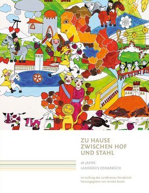 Zu Hause zwischen Hof und Stahl: 40 Jahre Landkreis Osnabrück von Beuke,  Arnold