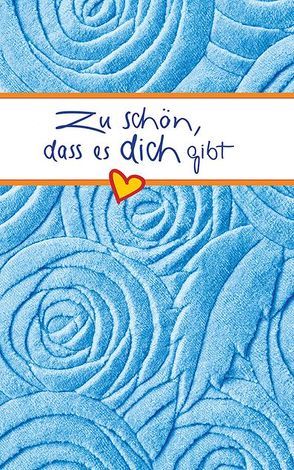 Zu schön, dass es dich gibt