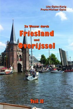 Zu Wasser durch Friesland und Overijssel von Opitz,  Frank-Michael, Opitz-Karig,  Ute