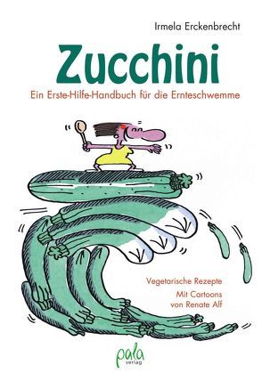 Zucchini – Ein Erste-Hilfe-Handbuch für die Ernteschwemme von Alf,  Renate, Erckenbrecht,  Irmela