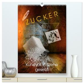 ZUCKER – kunstvoll in Szene gesetzt (hochwertiger Premium Wandkalender 2024 DIN A2 hoch), Kunstdruck in Hochglanz von von Laar am Rhein,  Herzog