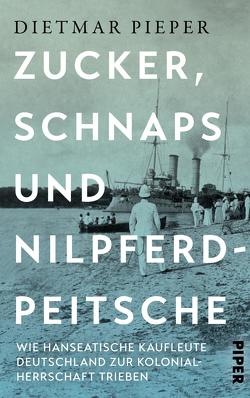 Zucker, Schnaps und Nilpferdpeitsche von Pieper,  Dietmar