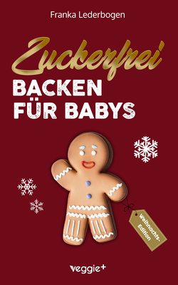 Zuckerfrei Backen für Babys (Weihnachtsedition) von Lederbogen,  Franka