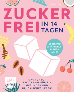 Zuckerfrei in 14 Tagen – Das Turbo-Programm für ein gesundes und glückliches Leben! von Riederle,  Felicitas, Stech,  Alexandra