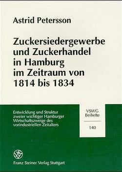 Zuckersiedergewerbe und Zuckerhandel in Hamburg im Zeitraum von 1814 bis 1834 von Petersson,  Astrid
