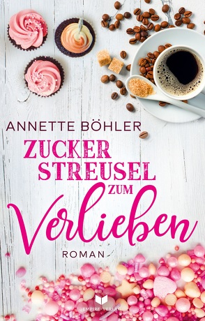 Zuckerstreusel zum Verlieben: Liebesroman von Böhler,  Annette