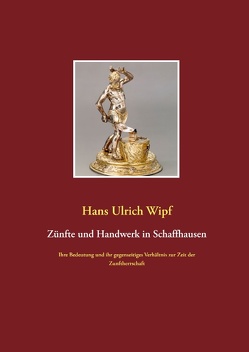Zünfte und Handwerk in Schaffhausen von Wipf,  Hans Ulrich