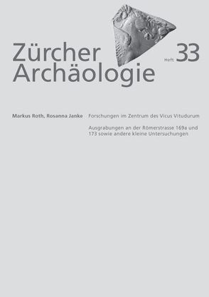 Zürcher Archäologie, Heft 33, Forschungen im Zentrum des Vicus Vitudurum von Janke,  Rosanna, Roth,  Markus