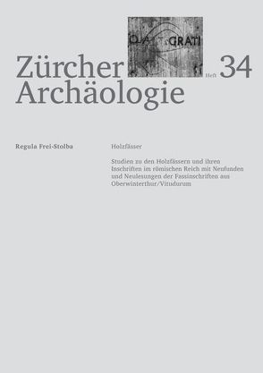 Zürcher Archäologie, Heft 34, Holzfässer von Frei-Stolba,  Regula