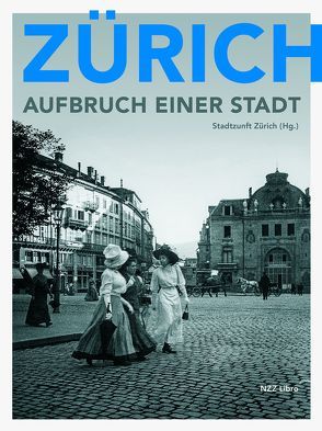 Zürich – Aufbruch einer Stadt von Stadtzunft Zürich