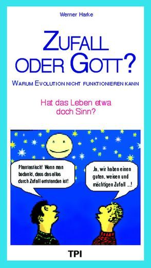 Zufall oder Gott? Warum Evolution nicht funktionieren kann von Harke,  Wernerfrüher Atheist