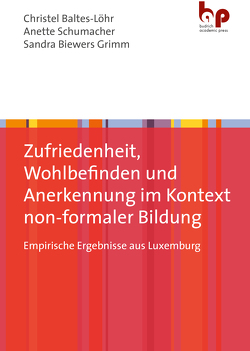 Zufriedenheit, Wohlbefinden und Anerkennung im Kontext non-formaler Bildung von Baltes-Löhr,  Christel, Biewers Grimm,  Sandra, Schumacher,  Anette