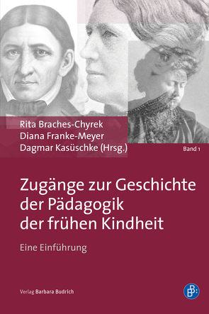 Zugänge zur Geschichte der Pädagogik der frühen Kindheit von Braches-Chyrek,  Rita, Franke-Meyer,  Diana, Kasüschke,  Dagmar