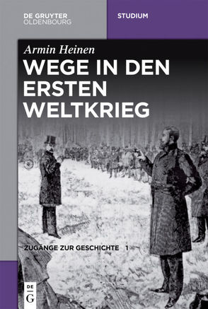 Zugänge zur Geschichte / Wege in den Ersten Weltkrieg von Heinen,  Armin