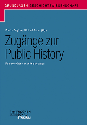 Zugänge zur Public History von Geyken,  Frauke, Sauer,  Michael