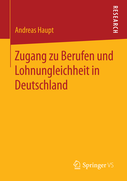 Zugang zu Berufen und Lohnungleichheit in Deutschland von Haupt,  Andreas
