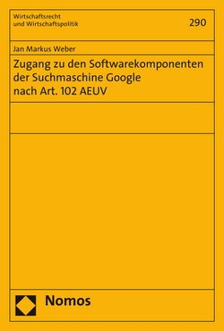 Zugang zu den Softwarekomponenten der Suchmaschine Google nach Art. 102 AEUV von Weber,  Jan Markus