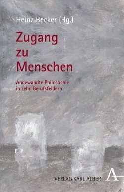 Zugang zu Menschen von Bahr,  Egon, Becker,  Heinz, Burger,  Walter, Dörpinghaus,  Sabine, Jacob,  Robby, Keller,  Friederike, Langewitz,  Wolf, Marx,  Gabriele, Risch,  Gerhard, Schmitz,  Hermann, Schultheis,  Klaudia, Uzarewicz,  Charolotte, Wolf,  Barbara