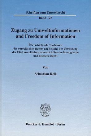 Zugang zu Umweltinformationen und Freedom of Information. von Roll,  Sebastian