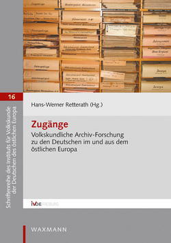 Zugänge. Volkskundliche Archiv-Forschung zu den Deutschen im und aus dem östlichen Europa von Becker,  Siegfried, Clauß,  Susanne, Friedreich,  Sönke, Hochstuhl,  Kurt, Jarecki,  Wiebke, Kessler,  Wolfgang, Portmann,  Michael, Prosser-Schell,  Michael, Retterath,  Hans-Werner, Schlude,  Ursula, Sikora,  Miroslaw