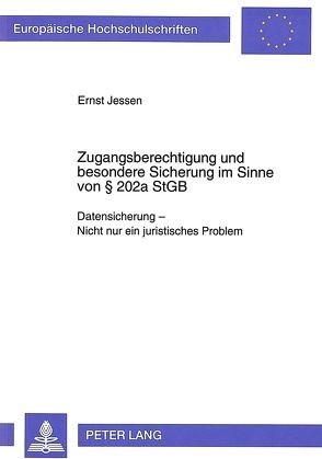 Zugangsberechtigung und besondere Sicherung im Sinne von 202a StGB von Jessen,  Ernst