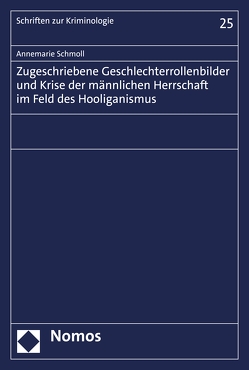 Zugeschriebene Geschlechterrollenbilder und Krise der männlichen Herrschaft im Feld des Hooliganismus von Schmoll,  Annemarie