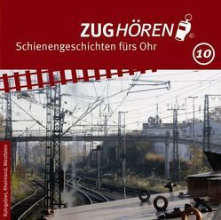 ZUGhören 10 Ruhrgebiet, Rheinland, Westfalen von Wetterauer,  Markus