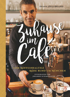 Zuhause im Café – unterwegs von Hillebrand,  Diana, Schimpfhauser,  Johannes