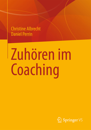 Zuhören im Coaching von Albrecht,  Christine, Perrin,  Daniel
