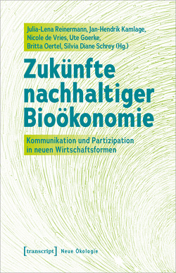 Zukünfte nachhaltiger Bioökonomie von de Vries,  Nicole, Goerke,  Ute, Kamlage,  Jan-Hendrik, Oertel,  Britta, Reinermann,  Julia-Lena, Schrey,  Silvia Diane