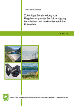 Zukünftige Bereitstellung von Regelleistung unter Berücksichtigung technischer und marktwirtschaftlicher Potenziale von Schlüter,  Thorsten