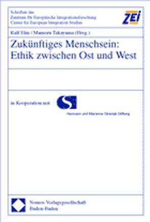 Zukünftiges Menschsein: Ethik zwischen Ost und West von Elm,  Ralf, Hermann und Marianne Straniak Stiftung, Takayama,  Mamoru