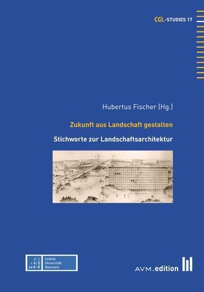 Zukunft aus Landschaft gestalten von Fischer,  Hubertus