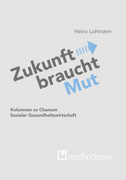 Zukunft braucht Mut von Heinz Lohmann